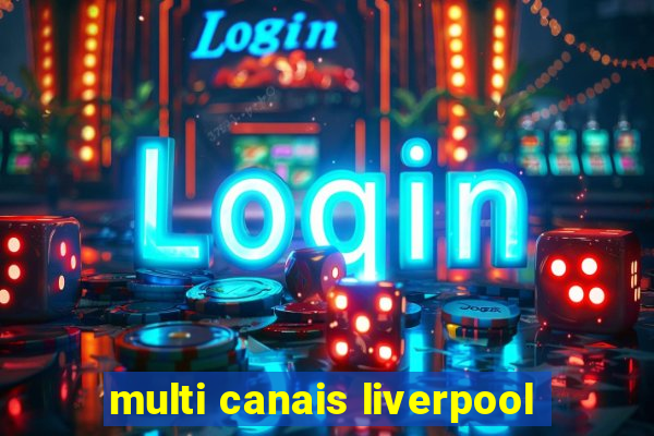 multi canais liverpool